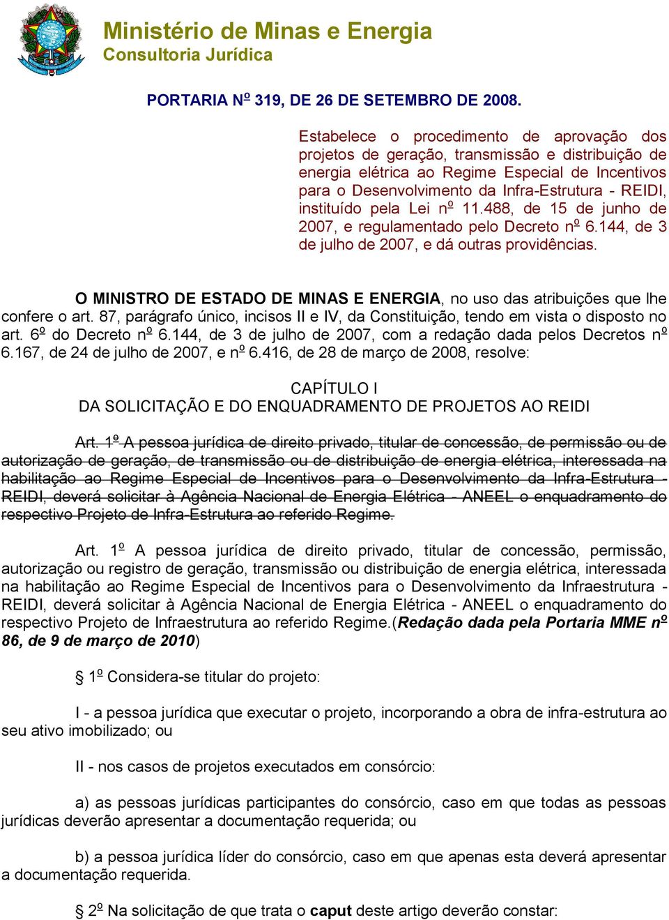 instituído pela Lei n o 11.488, de 15 de junho de 2007, e regulaentado pelo Decreto n o 6.144, de 3 de julho de 2007, e dá outras providências.