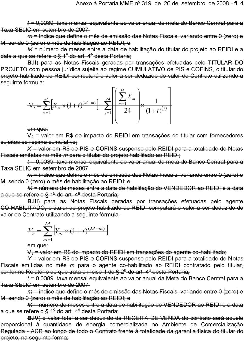 0 (zero) o ês de habilitação ao REIDI; e = núero de eses entre a data de habilitação do titular do projeto ao REIDI e a data a que se refere o 1 o do art. 4 o desta Portaria; B.