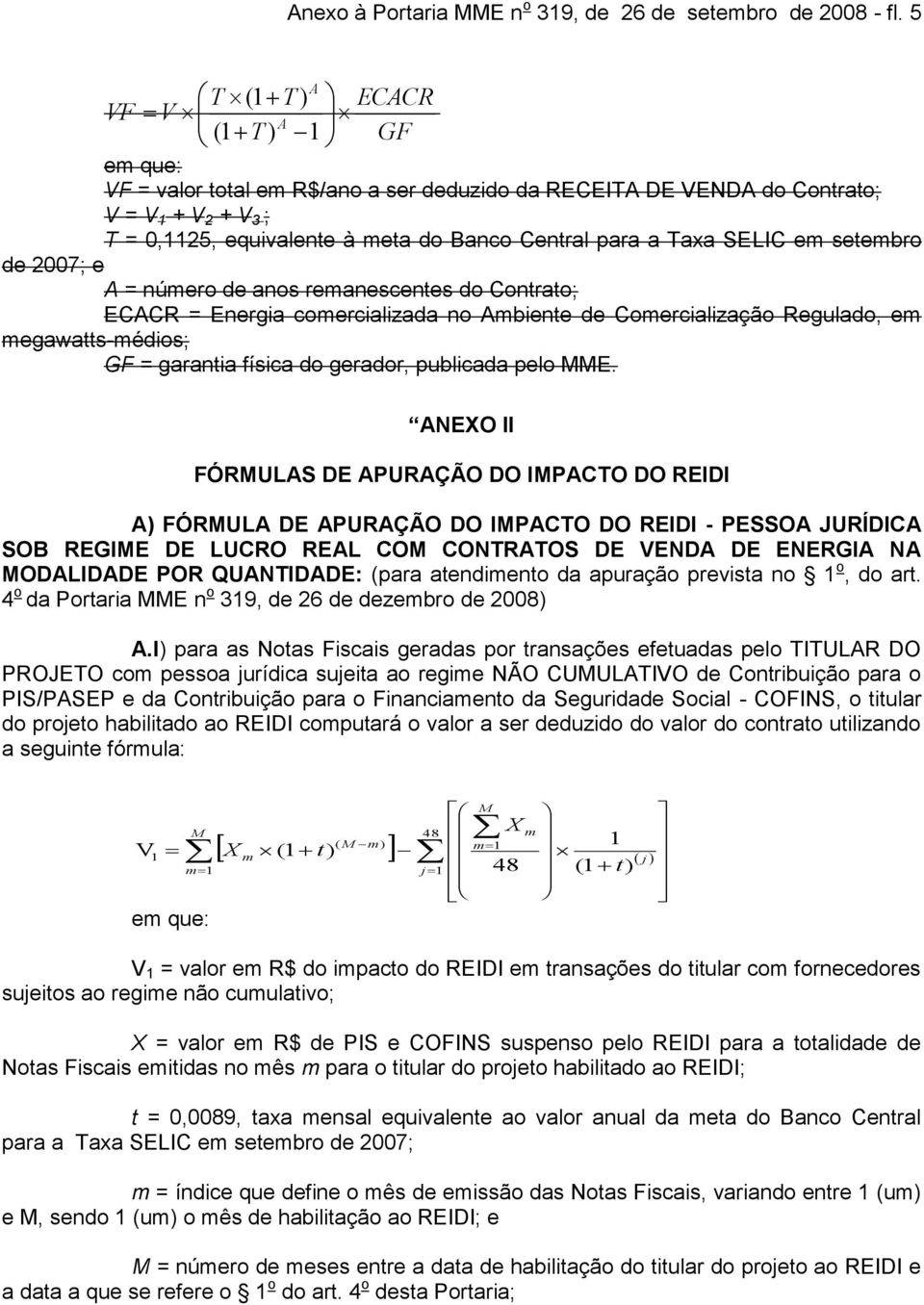 setebro de 2007; e A = núero de anos reanescentes do Contrato; ECACR = Energia coercializada no Abiente de Coercialização Regulado, e egawatts-édios; GF = garantia física do gerador, publicada pelo E.