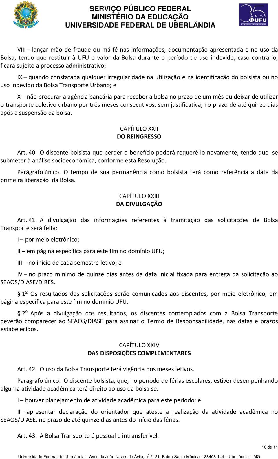 bancária para receber a bolsa no prazo de um mês ou deixar de utilizar o transporte coletivo urbano por três meses consecutivos, sem justificativa, no prazo de até quinze dias após a suspensão da