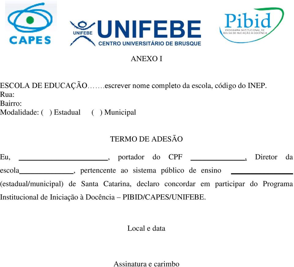 escola, pertencente ao sistema público de ensino (estadual/municipal) de Santa Catarina, declaro