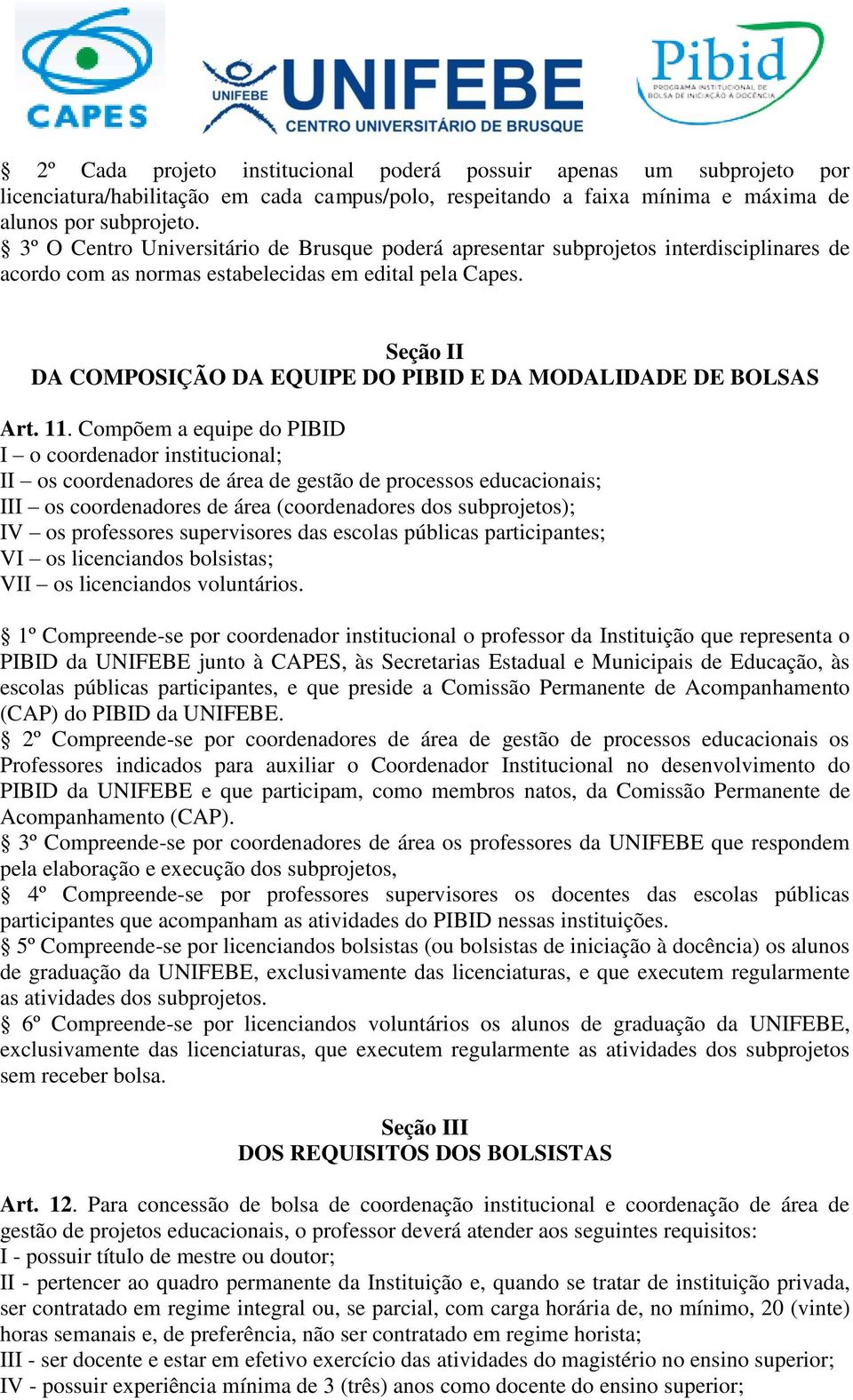 Seção II DA COMPOSIÇÃO DA EQUIPE DO PIBID E DA MODALIDADE DE BOLSAS Art. 11.