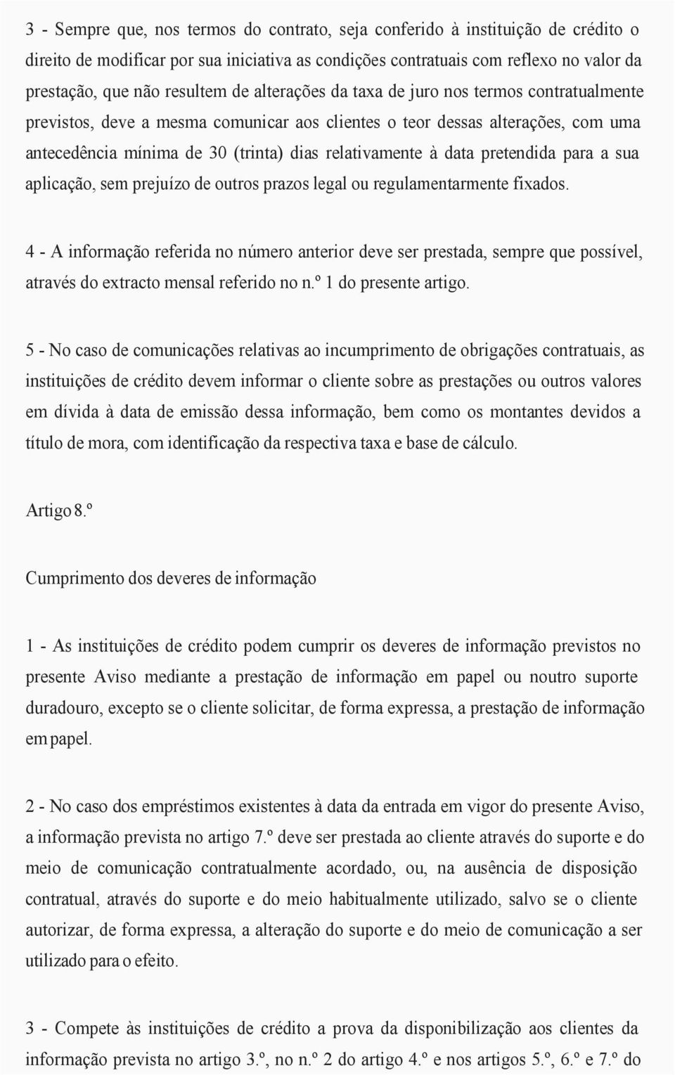 pretendida para a sua aplicação, sem prejuízo de outros prazos legal ou regulamentarmente fixados.