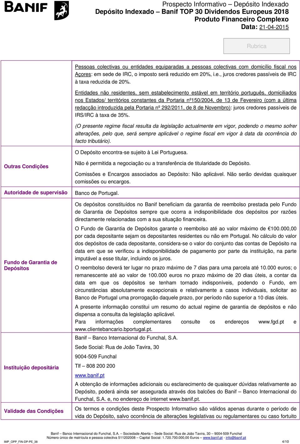 introduzida pela Portaria nº 292/2011, de 8 de Novembro): juros credores passíveis de IRS/IRC à taxa de 35%.