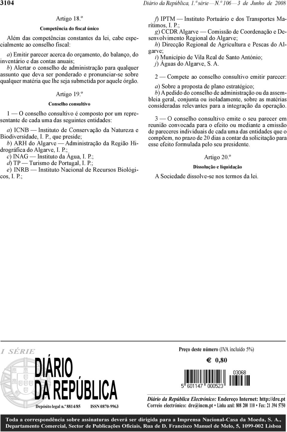 Alertar o conselho de administração para qualquer assunto que deva ser ponderado e pronunciar -se sobre qualquer matéria que lhe seja submetida por aquele órgão. Artigo 19.