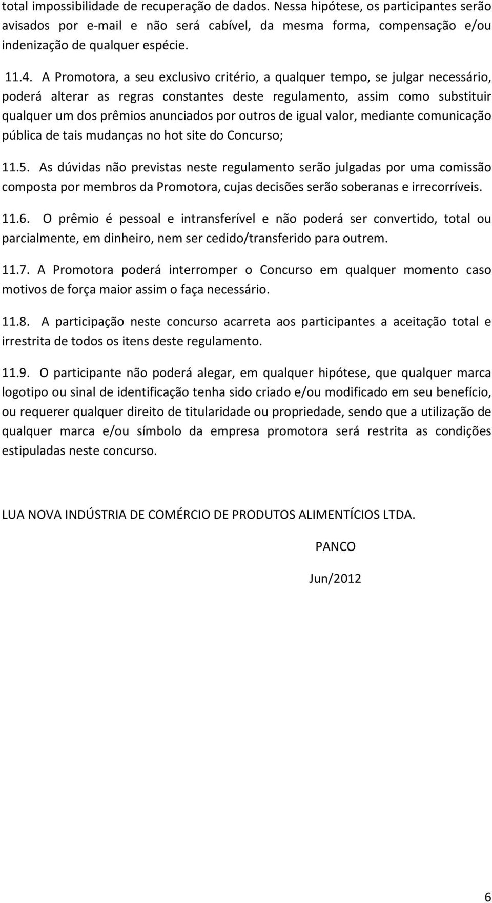 outros de igual valor, mediante comunicação pública de tais mudanças no hot site do Concurso; 11.5.