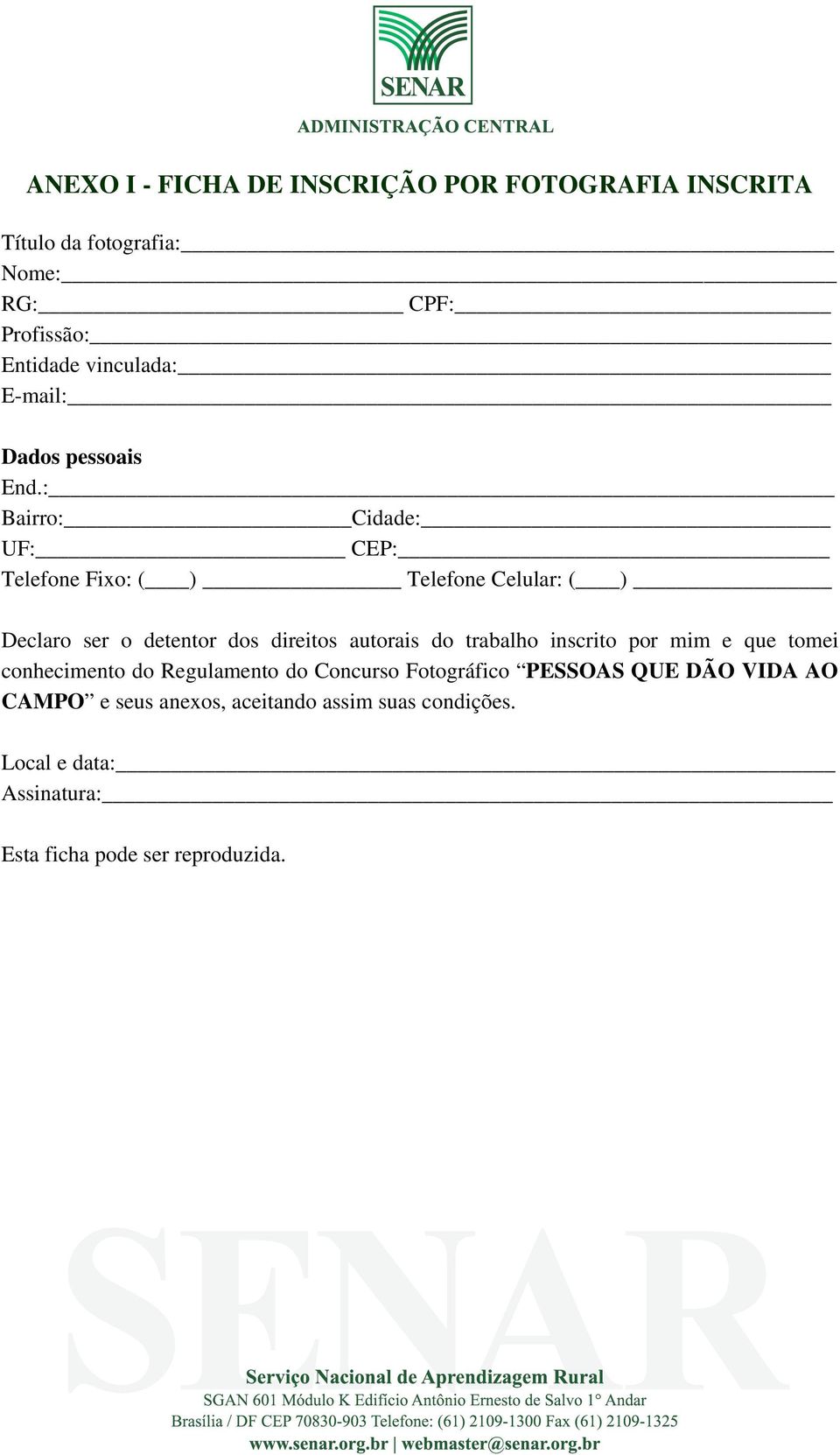 : Bairro: Cidade: UF: CEP: Telefone Fixo: ( ) Telefone Celular: ( ) Declaro ser o detentor dos direitos autorais do