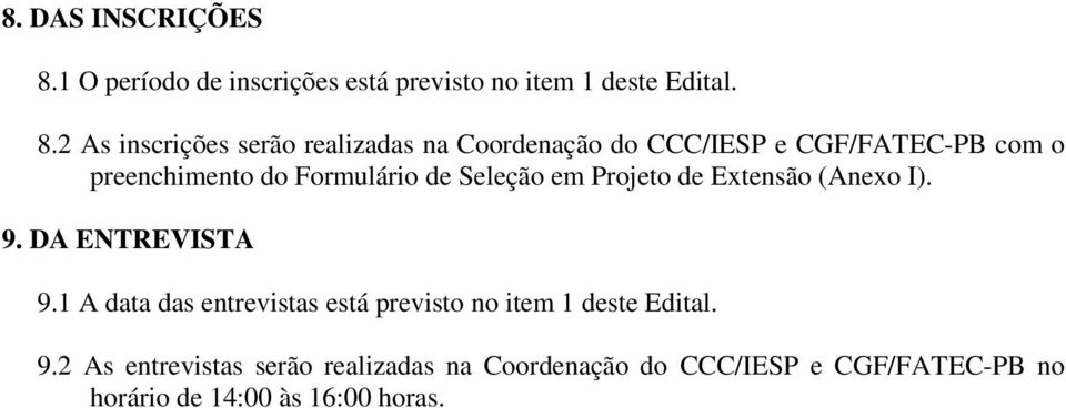 2 As inscrições serão realizadas na Coordenação do CCC/IESP e CGF/FATEC-PB com o preenchimento do Formulário