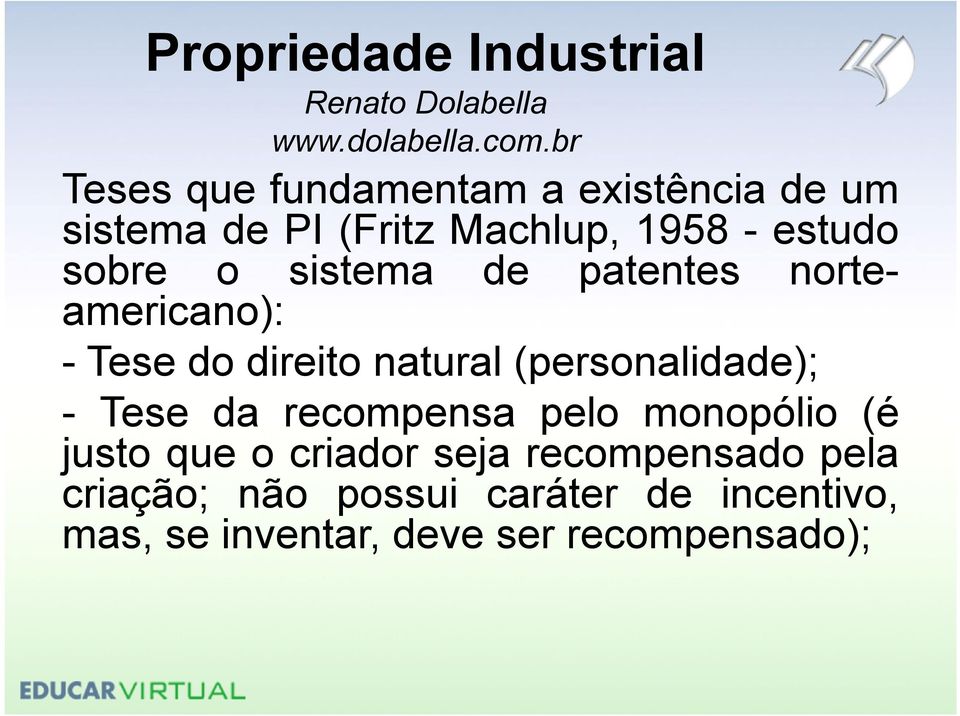 natural(personalidade); - Tese da recompensa pelo monopólio (é justo que o criador