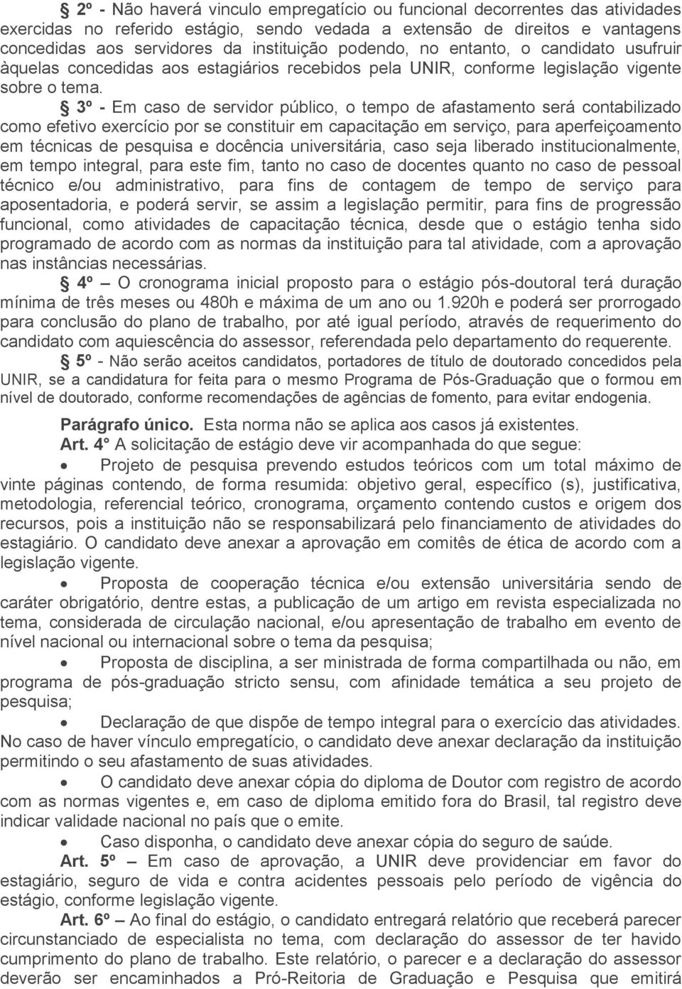 3º - Em caso de servidor público, o tempo de afastamento será contabilizado como efetivo exercício por se constituir em capacitação em serviço, para aperfeiçoamento em técnicas de pesquisa e docência