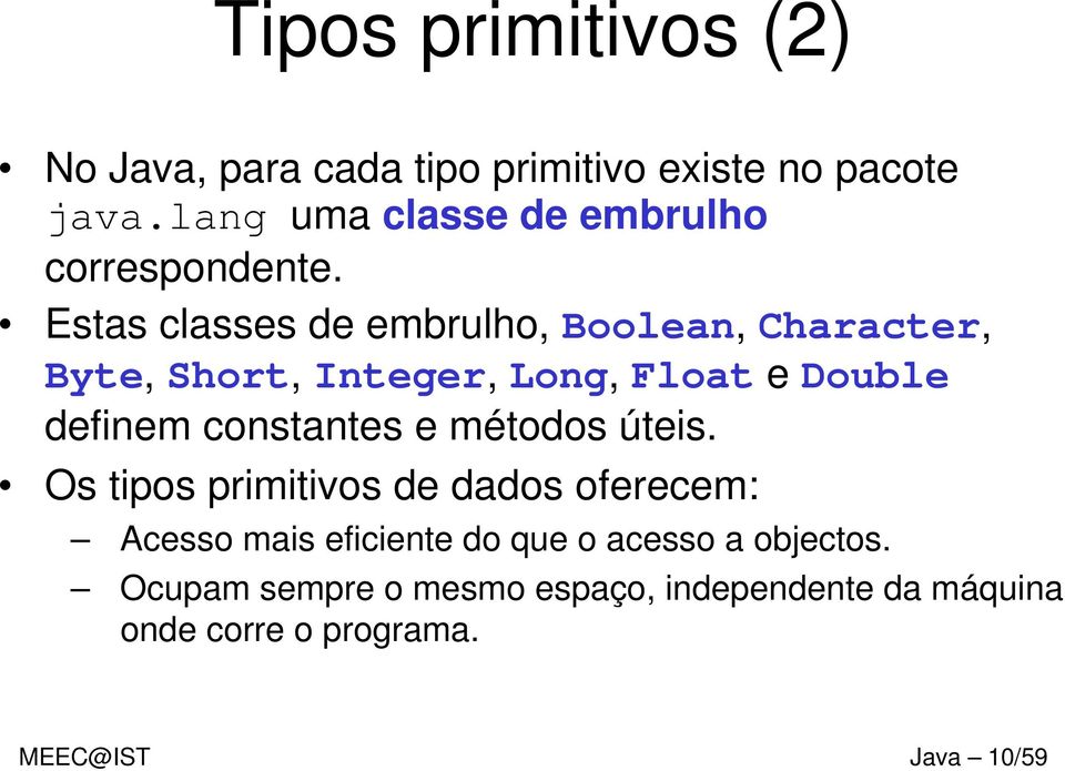 Estas classes de embrulho, Boolean, Character, Byte, Short, Integer, Long, Float e Double definem