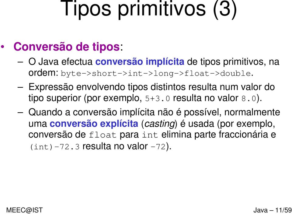 Expressão envolvendo tipos distintos resulta num valor do tipo superior (por exemplo, 5+3.0 resulta no valor 8.0).