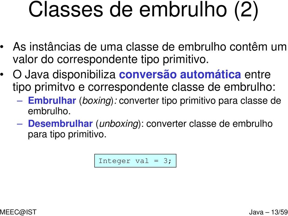 O Java disponibiliza conversão automática entre tipo primitvo e correspondente classe de embrulho: