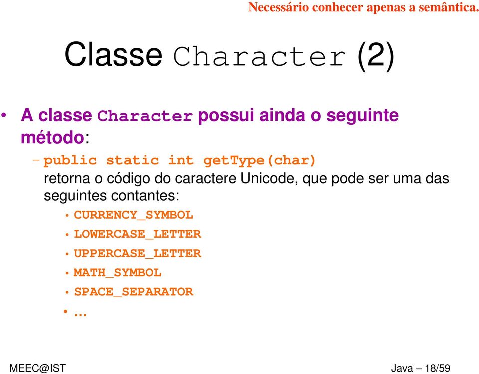 static int gettype(char) retorna o código do caractere Unicode, que pode ser uma