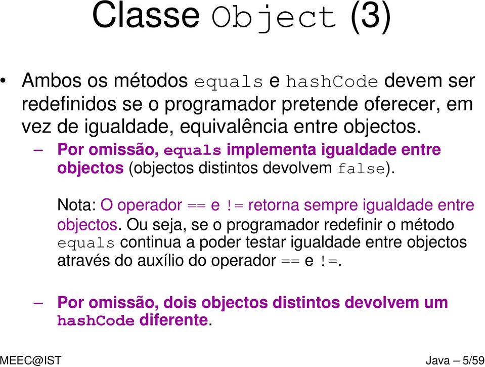 Nota: O operador == e!= retorna sempre igualdade entre objectos.