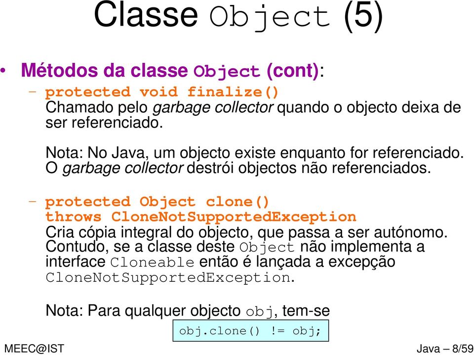 protected Object clone() throws CloneNotSupportedException Cria cópia integral do objecto, que passa a ser autónomo.