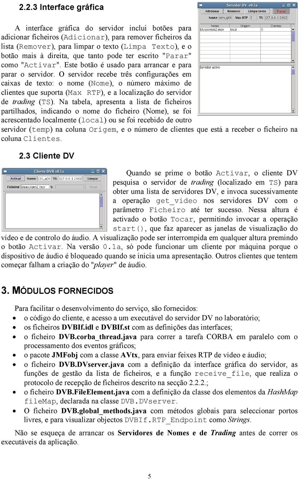 O servidor recebe três configurações em caixas de texto: o nome (Nome), o número máximo de clientes que suporta (Max RTP), e a localização do servidor de trading (TS).