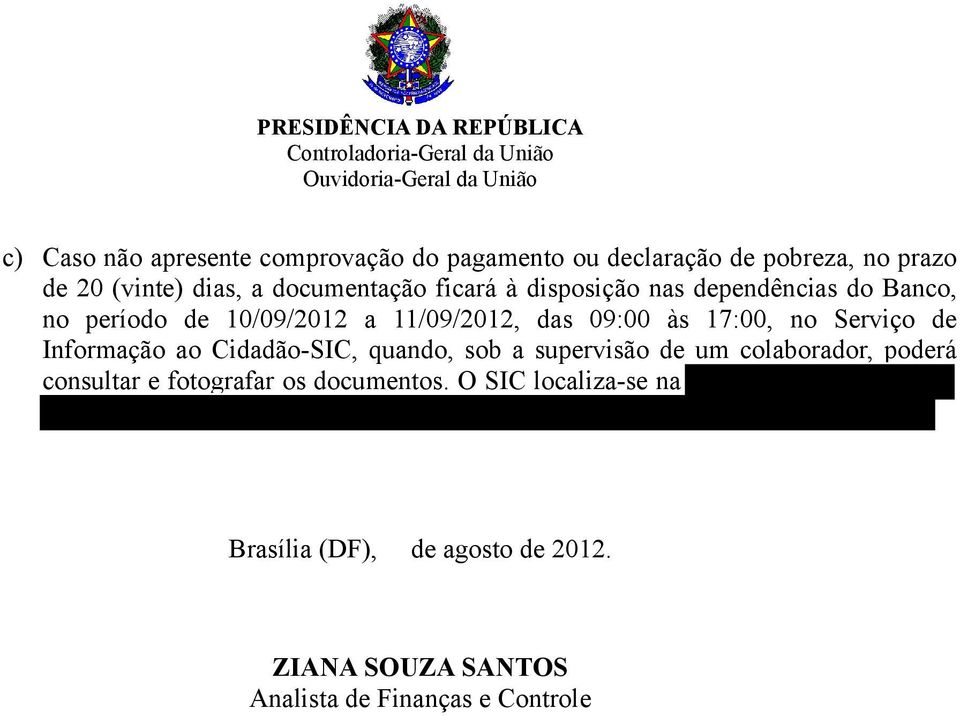 17:00, no Serviço de Informação ao Cidadão-SIC, quando, sob a supervisão de um colaborador, poderá consultar e