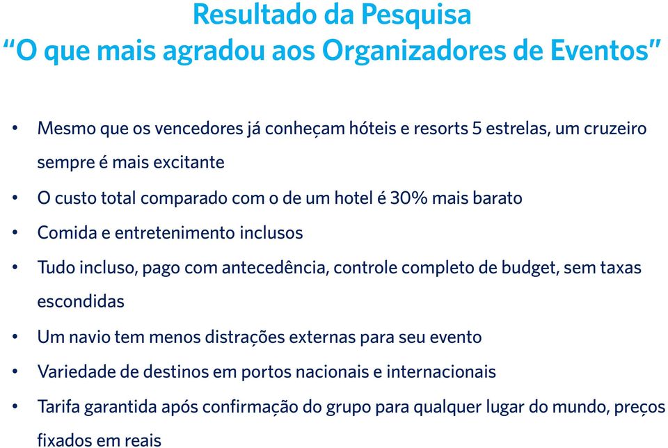 pago com antecedência, controle completo de budget, sem taxas escondidas Um navio tem menos distrações externas para seu evento Variedade de