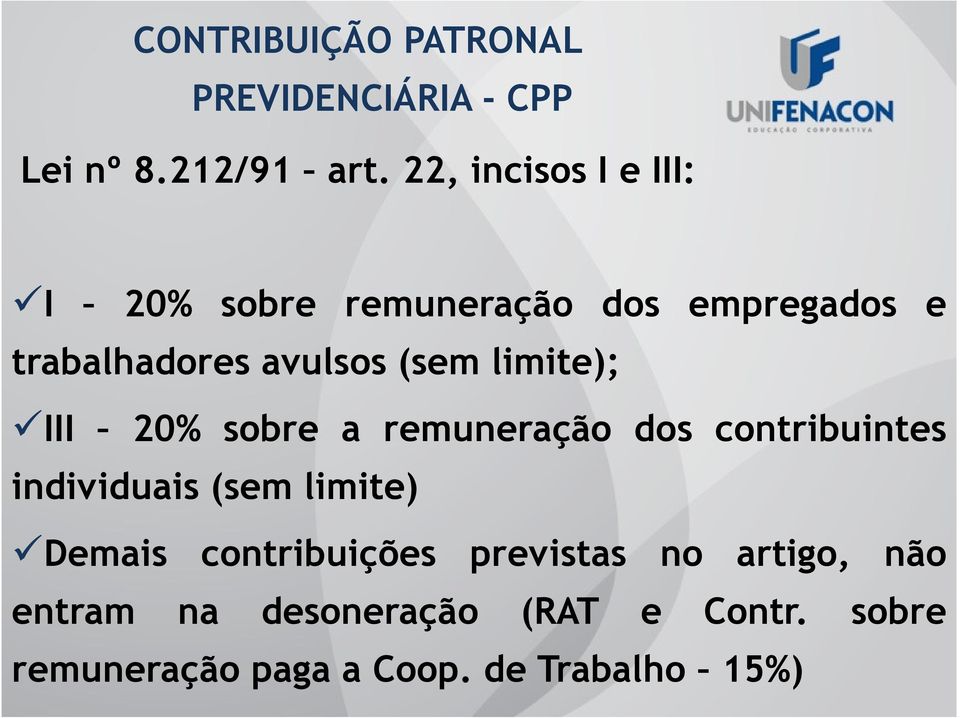 limite); III 20% sobre a remuneração dos contribuintes individuais (sem limite) Demais
