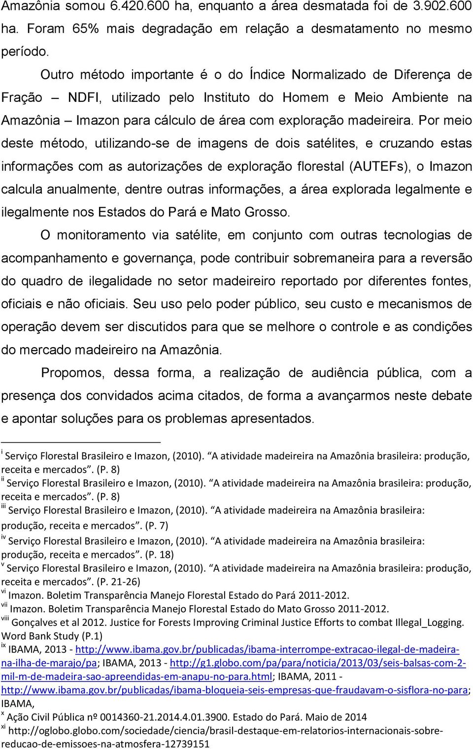 Por meio deste método, utilizando-se de imagens de dois satélites, e cruzando estas informações com as autorizações de exploração florestal (AUTEFs), o Imazon calcula anualmente, dentre outras