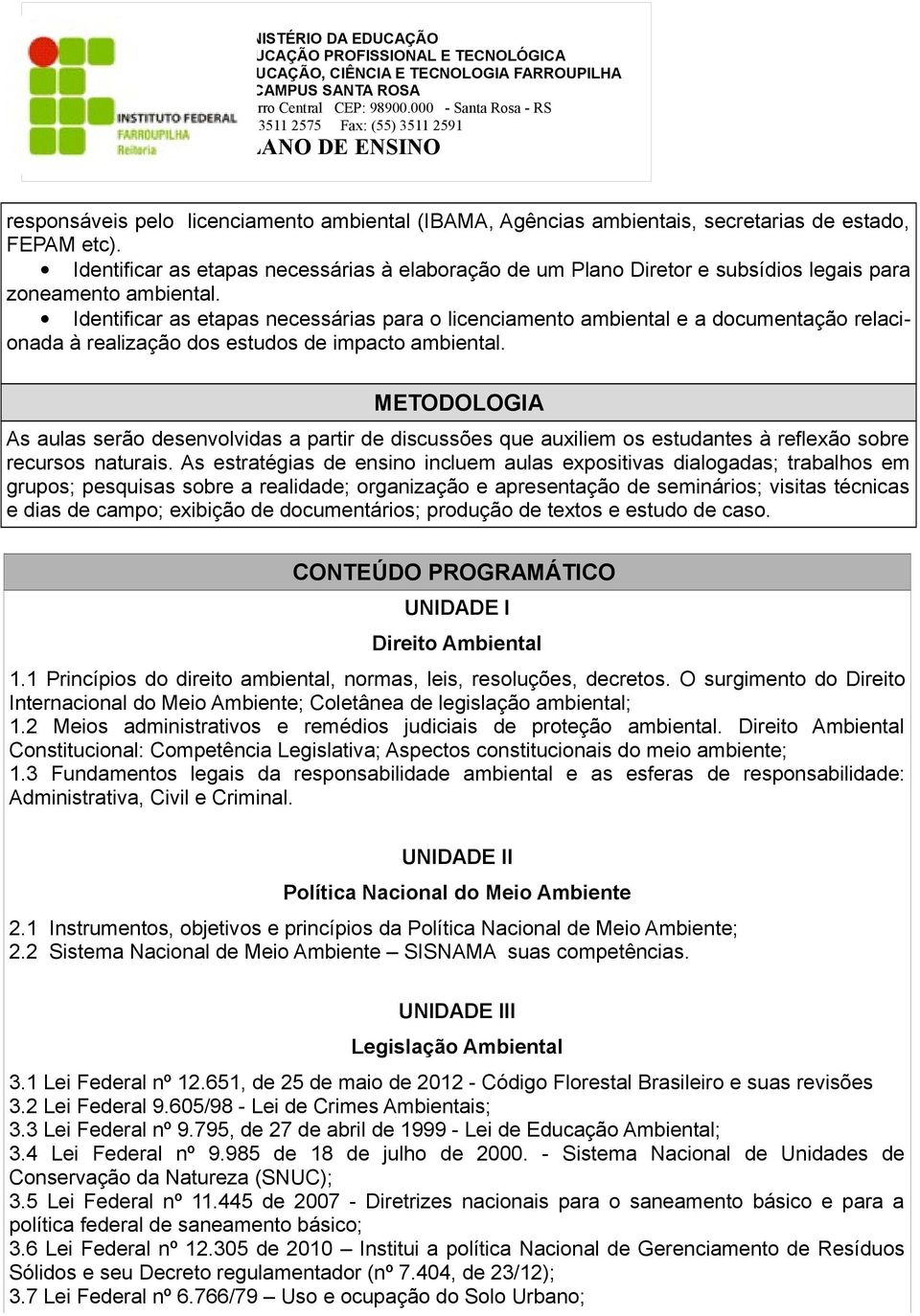 Identificar as etapas necessárias para o licenciamento ambiental e a documentação relacionada à realização dos estudos de impacto ambiental.