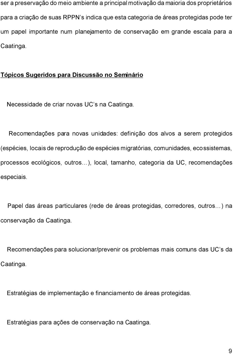 Recomendações para novas unidades: definição dos alvos a serem protegidos (espécies, locais de reprodução de espécies migratórias, comunidades, ecossistemas, processos ecológicos, outros ), local,