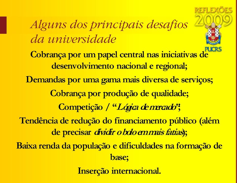 de qualidade; Competição / Lógica de mercado ; Tendência de redução do financiamento público (além de