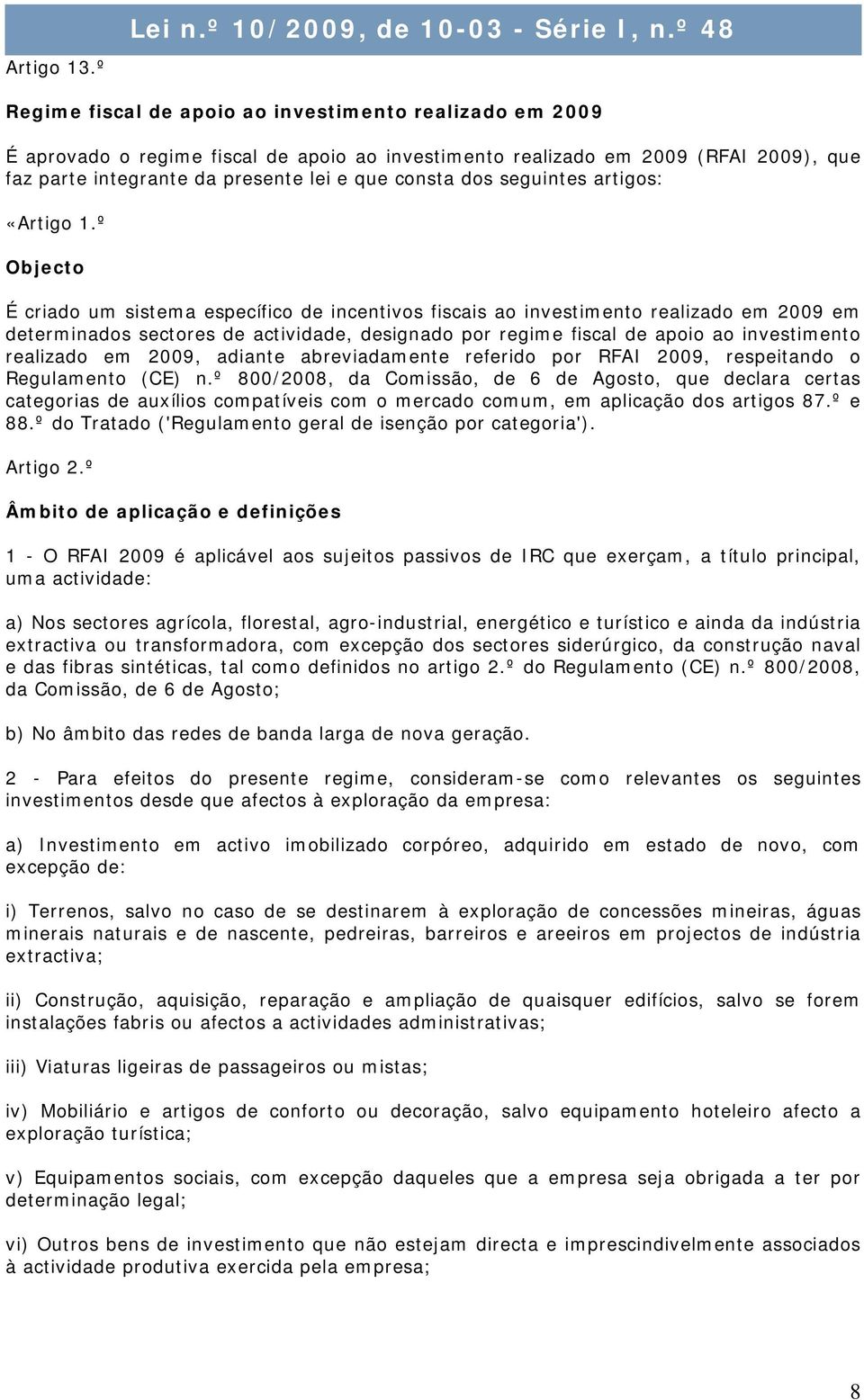 dos seguintes artigos: «Artigo 1.