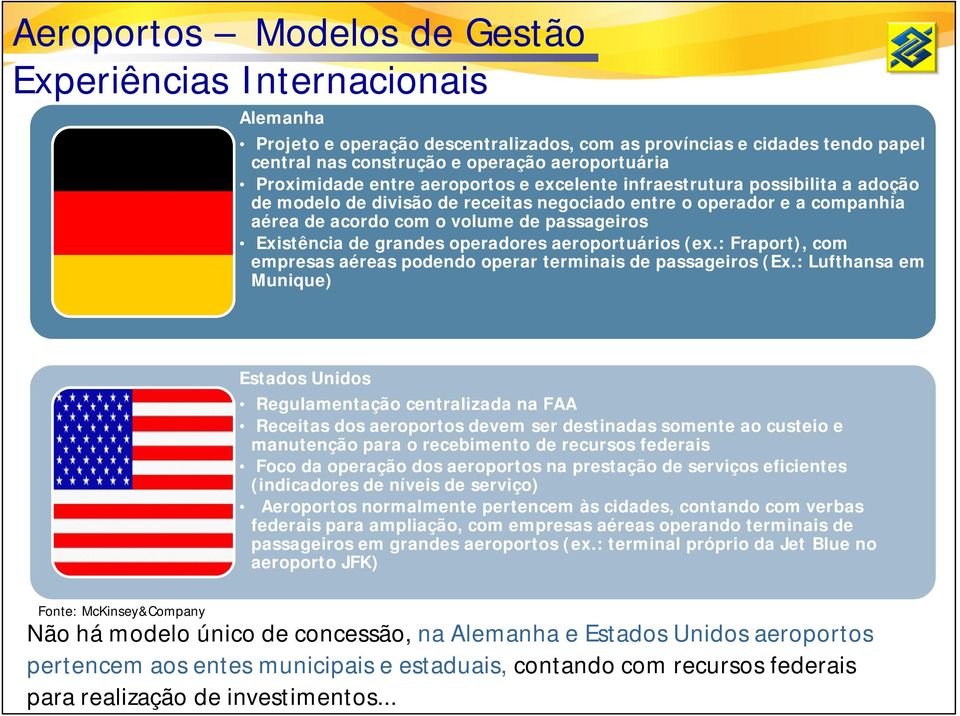 Existência de grandes operadores aeroportuários (ex.: Fraport), com empresas aéreas podendo operar terminais de passageiros (Ex.