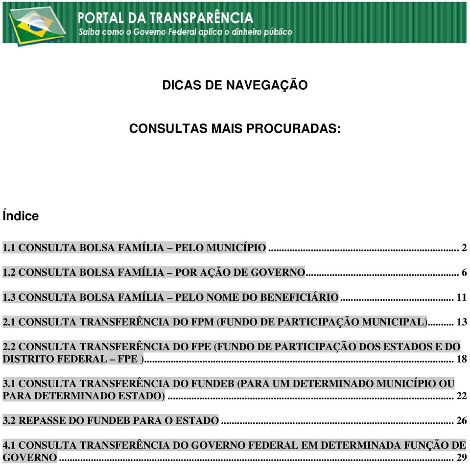 2 CONSULTA TRANSFERÊNCIA DO FPE (FUNDO DE PARTICIPAÇÃO DOS ESTADOS E DO DISTRITO FEDERAL FPE )... 18 3.