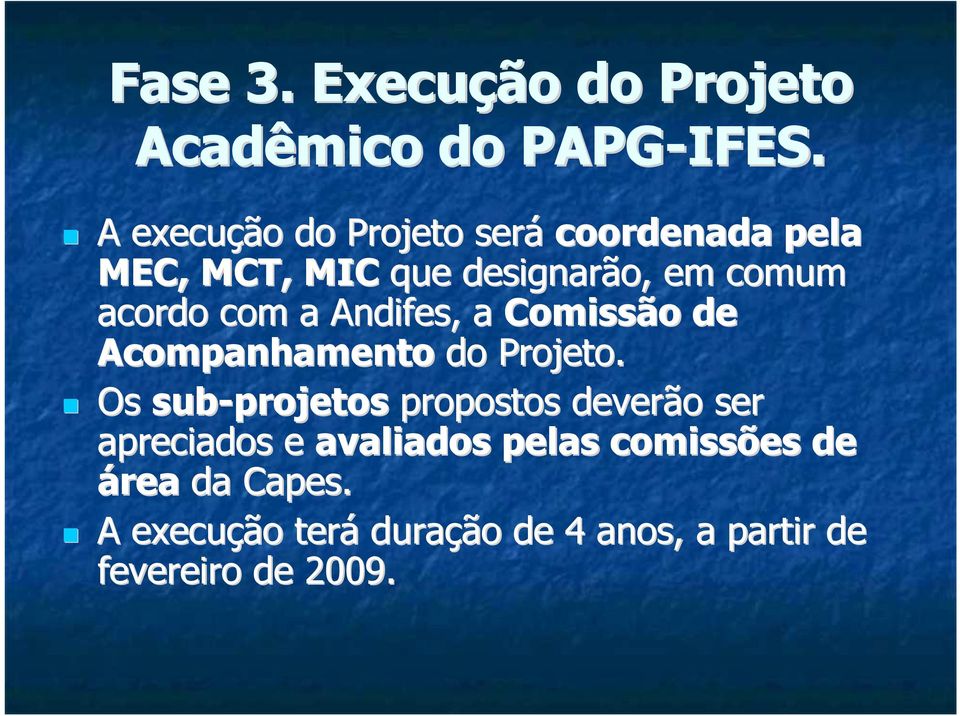 com a Andifes, a Comissão o de Acompanhamento do Projeto.