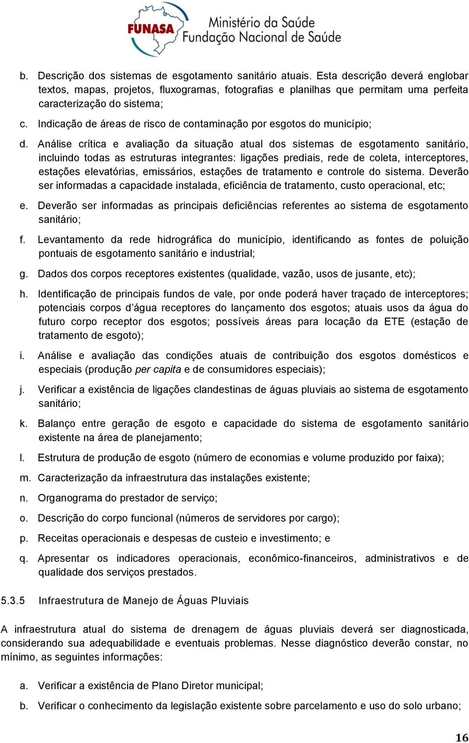 Análise crítica e avaliaçã da situaçã atual ds sistemas de esgtament sanitári, incluind tdas as estruturas integrantes: ligações prediais, rede de cleta, interceptres, estações elevatórias,