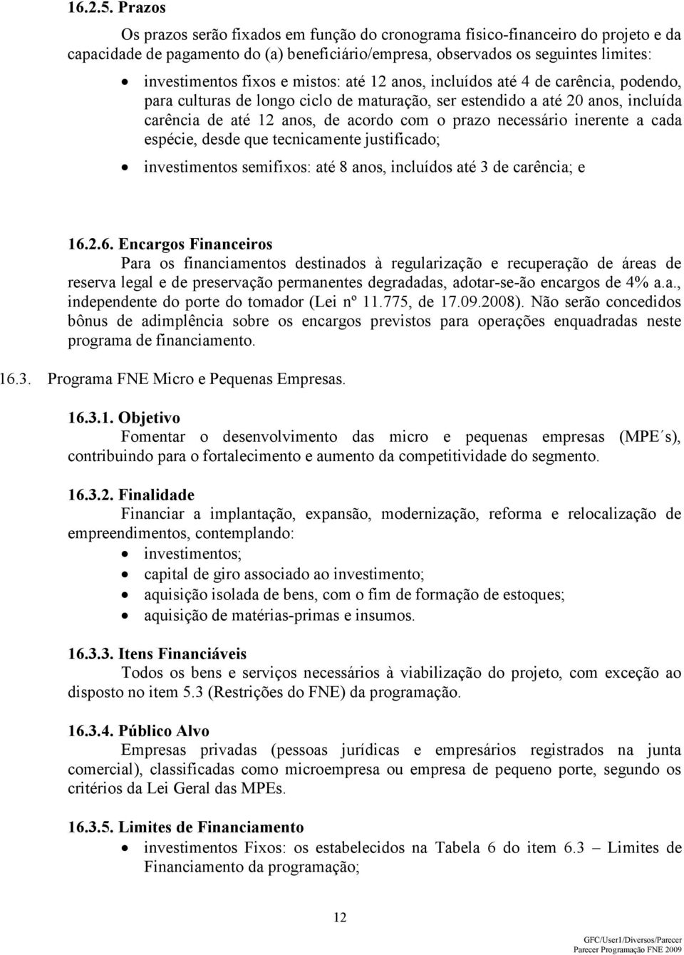 mistos: até 12 anos, incluídos até 4 de carência, podendo, para culturas de longo ciclo de maturação, ser estendido a até 20 anos, incluída carência de até 12 anos, de acordo com o prazo necessário