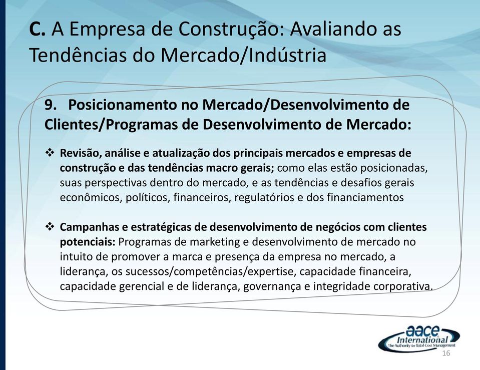 gerais; como elas estão posicionadas, suas perspectivas dentro do mercado, e as tendências e desafios gerais econômicos, políticos, financeiros, regulatórios e dos financiamentos Campanhas e