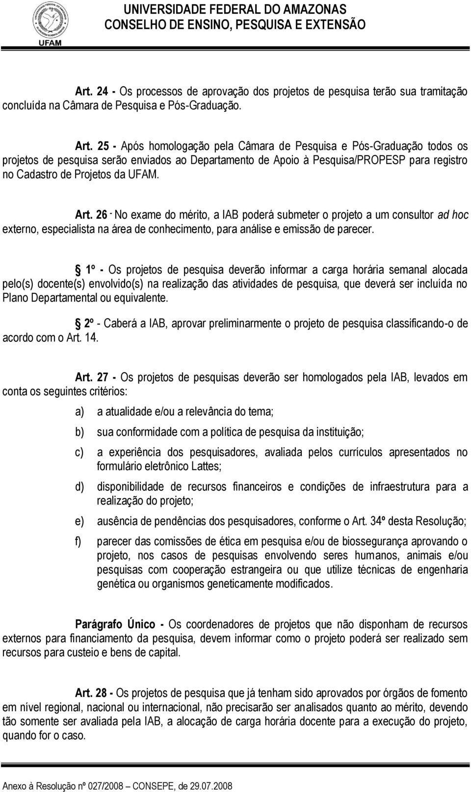 Art. 26 - No exame do mérito, a IAB poderá submeter o projeto a um consultor ad hoc externo, especialista na área de conhecimento, para análise e emissão de parecer.