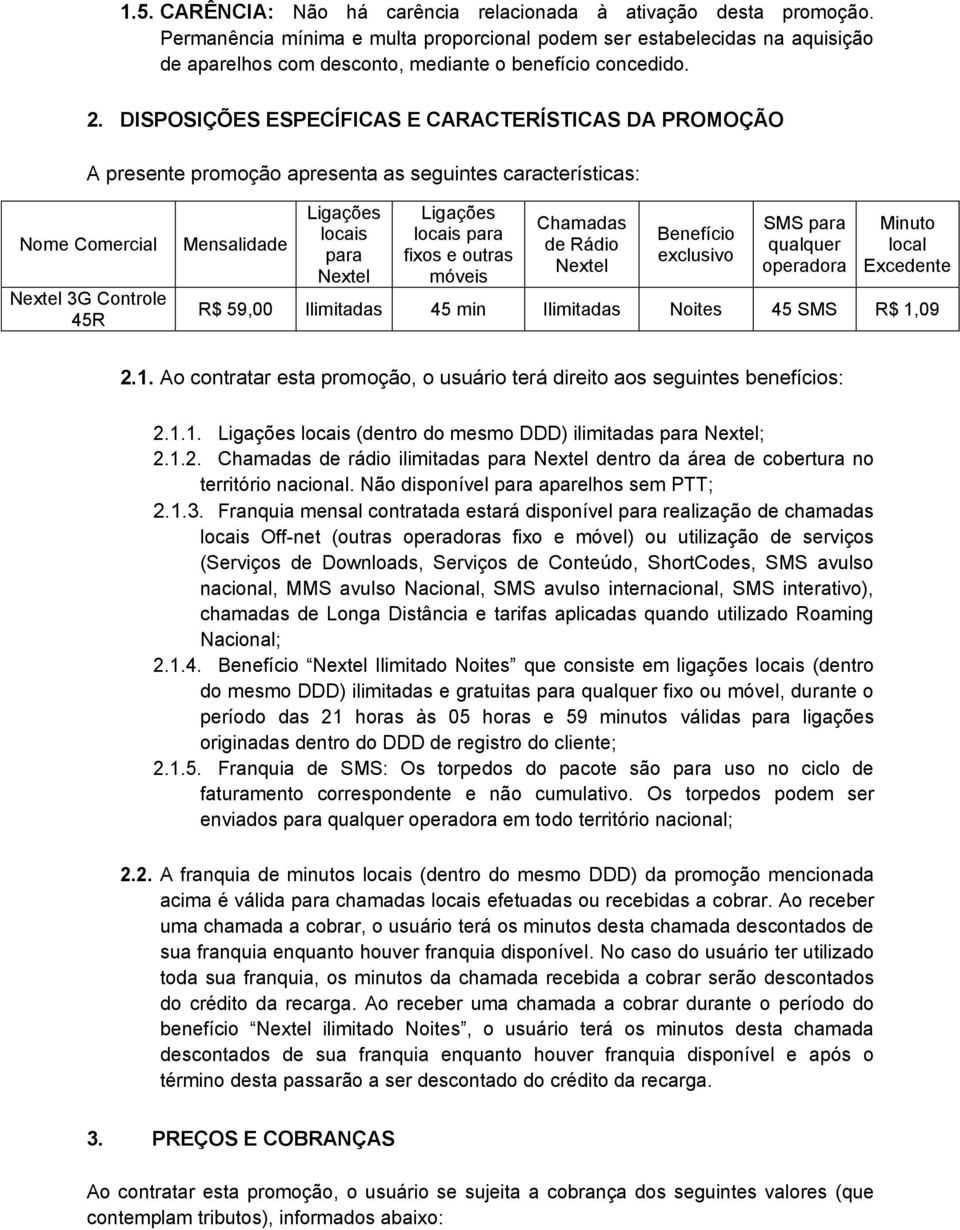 DISPOSIÇÕES ESPECÍFICAS E CARACTERÍSTICAS DA PROMOÇÃO A presente promoção apresenta as seguintes características: Nome Comercial Nextel 3G Controle 45R Mensalidade Ligações locais para Nextel