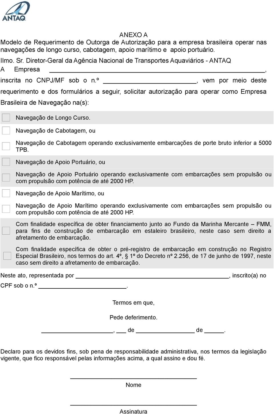 º, vem por meio deste requerimento e dos formulários a seguir, solicitar autorização para operar como Empresa Brasileira de Navegação na(s): Navegação de Longo Curso.