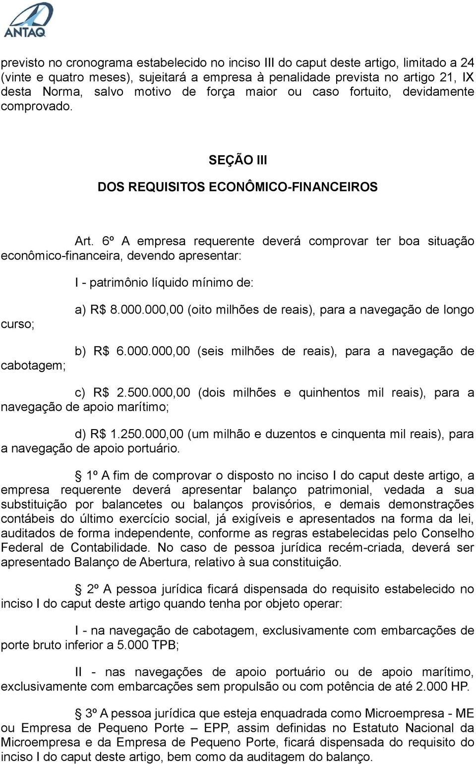 6º A empresa requerente deverá comprovar ter boa situação econômico-financeira, devendo apresentar: I - patrimônio líquido mínimo de: curso; cabotagem; a) R$ 8.000.