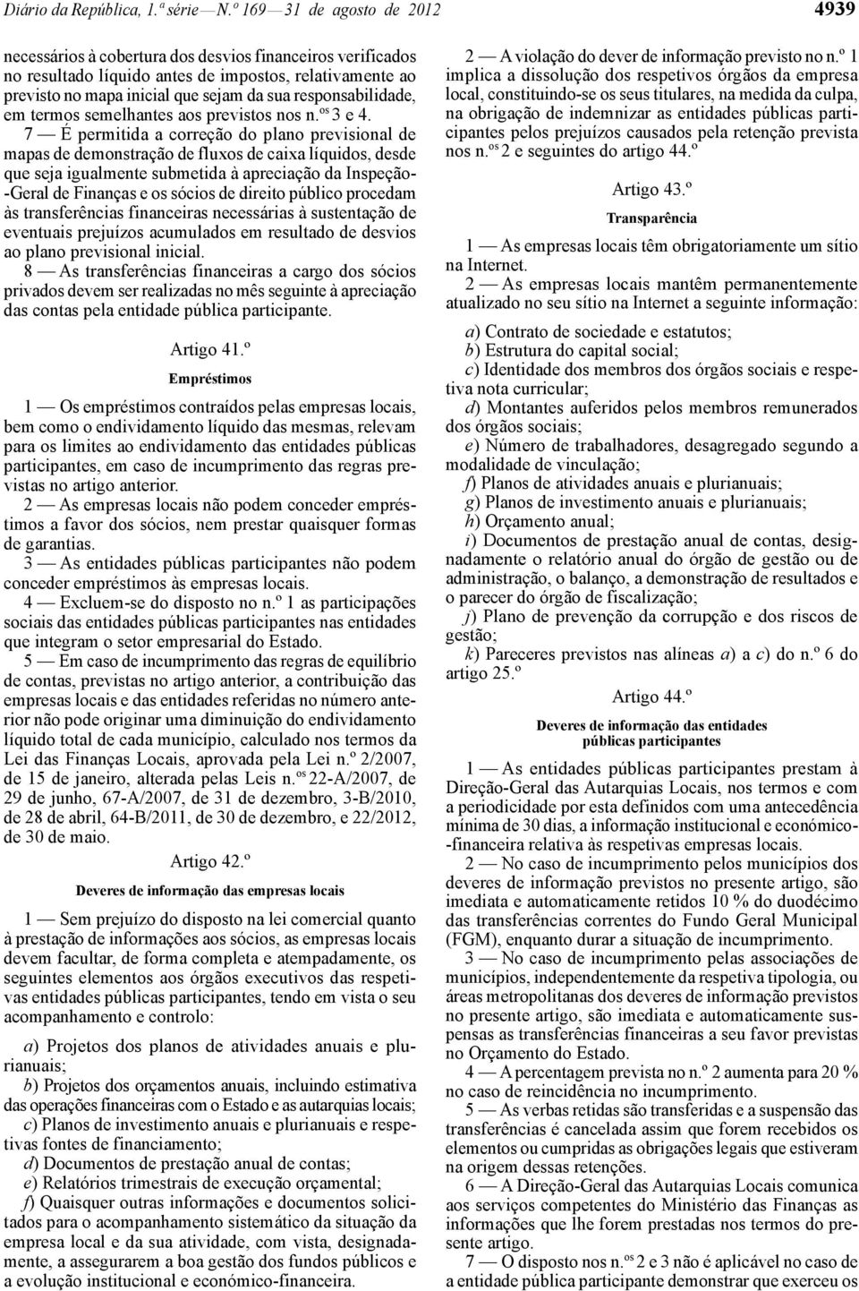 responsabilidade, em termos semelhantes aos previstos nos n. os 3 e 4.