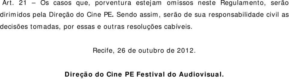 Sendo assim, serão de sua responsabilidade civil as decisões tomadas, por