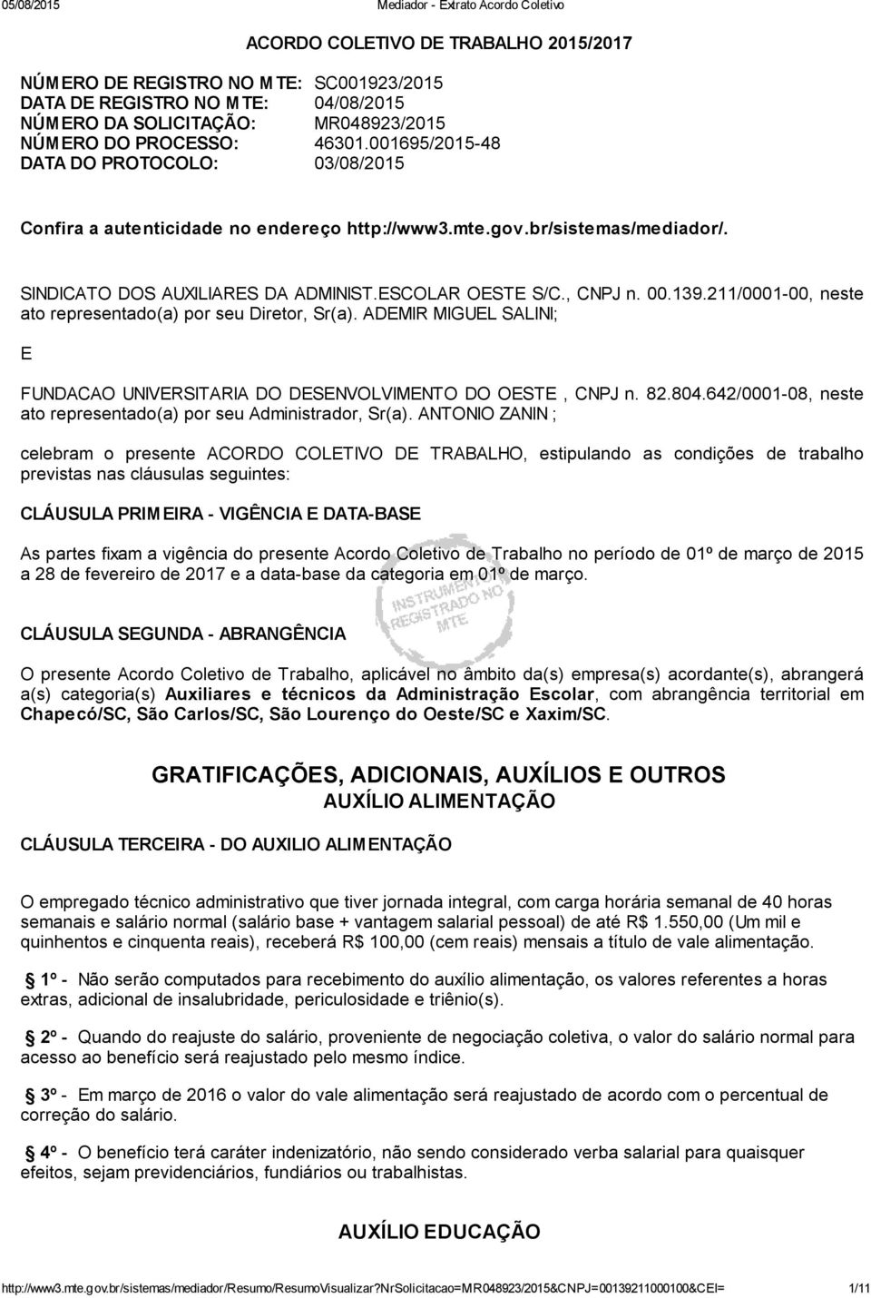 211/0001 00, neste ato representado(a) por seu Diretor, Sr(a). ADEMIR MIGUEL SALINI; E FUNDACAO UNIVERSITARIA DO DESENVOLVIMENTO DO OESTE, CNPJ n. 82.804.