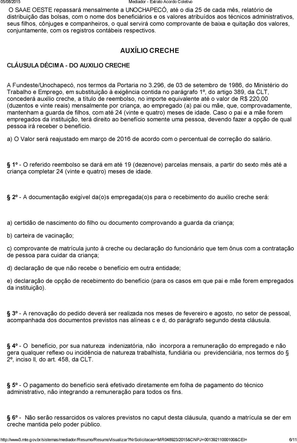 CLÁUSULA DÉCIMA DO AUXILIO CRECHE AUXÍLIO CRECHE A Fundeste/Unochapecó, nos termos da Portaria no 3.