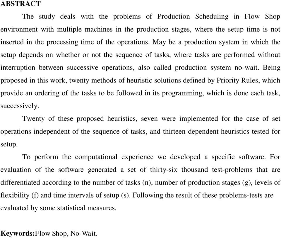 May be a production system in which the setup depends on whether or not the sequence of tasks, where tasks are performed without interruption between successive operations, also called production