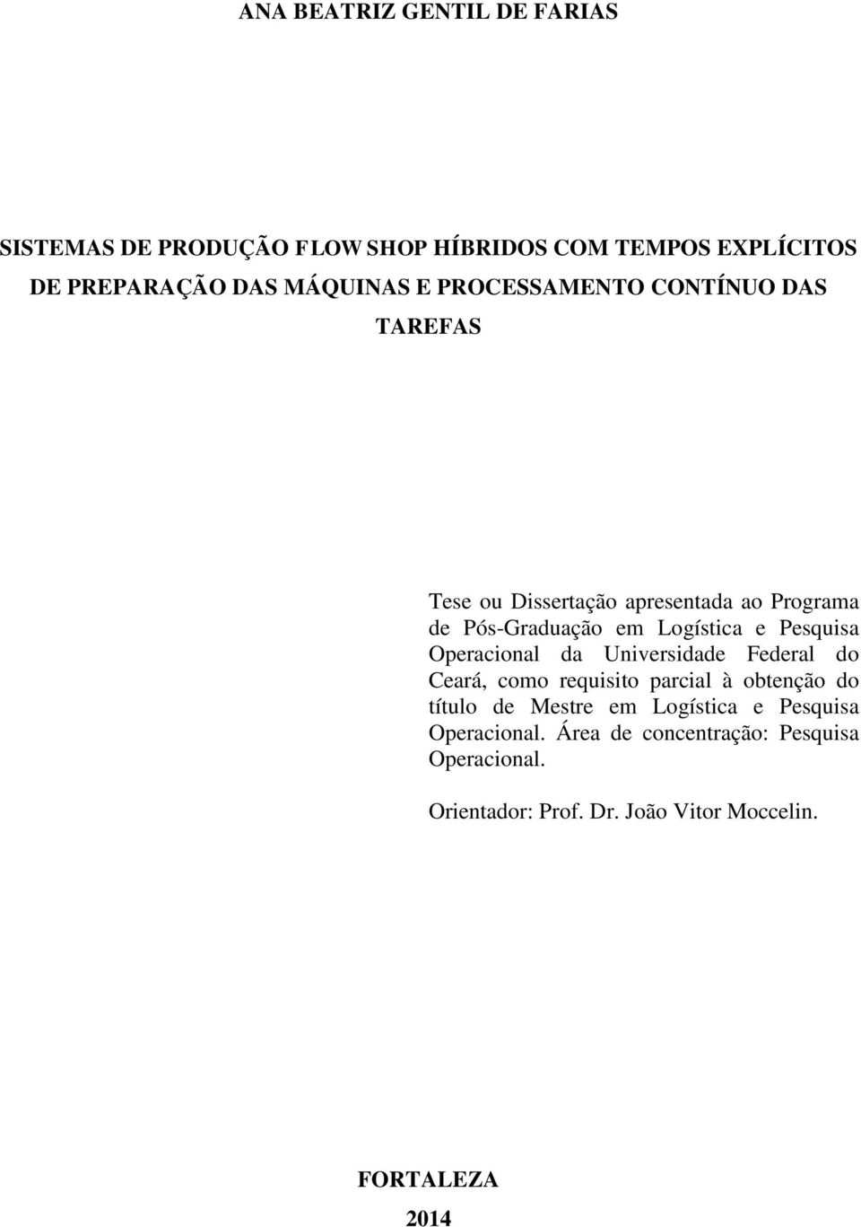 Operacional da Universidade Federal do Ceará, como requisito parcial à obtenção do título de Mestre em Logística e