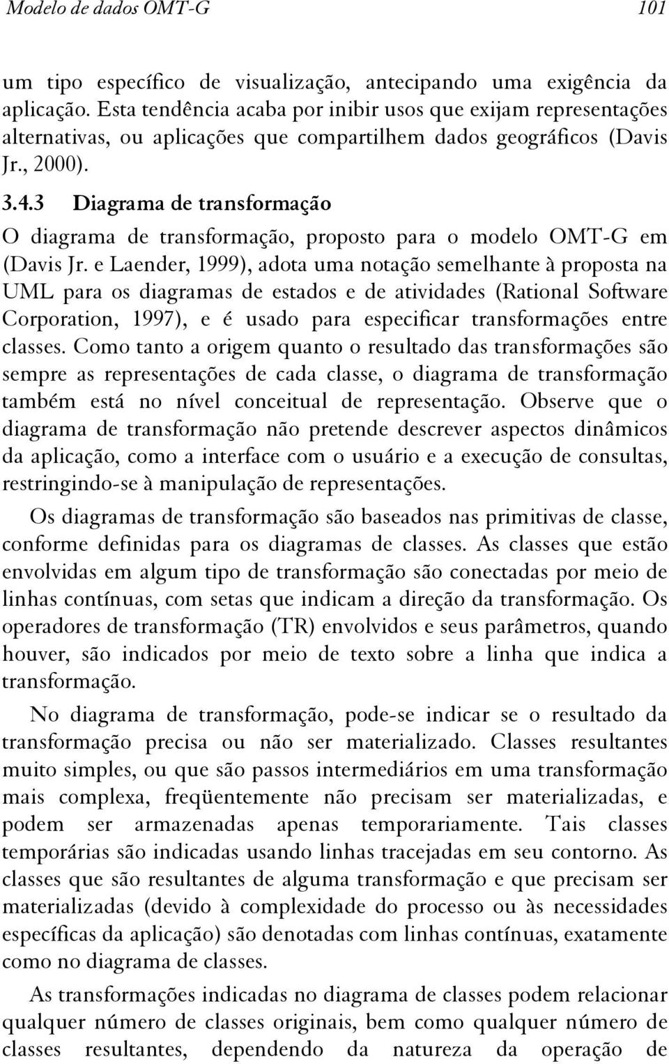 3 Diagrama de transformação O diagrama de transformação, proposto para o modelo OMT-G em (Davis Jr.