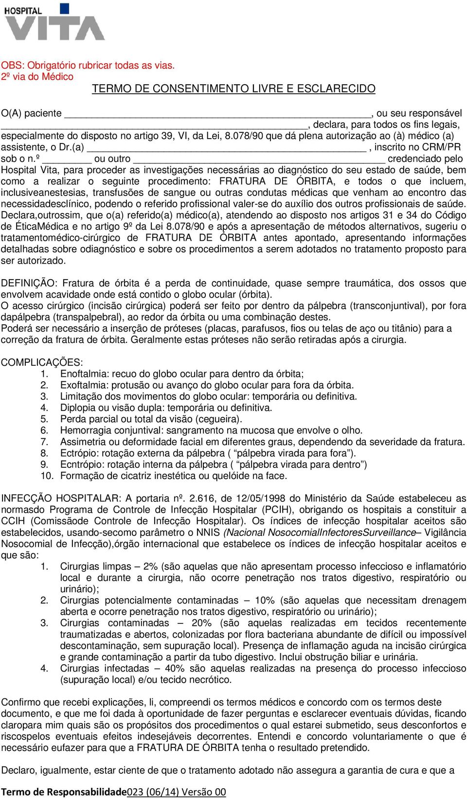 078/90 que dá plena autorização ao (à) médico (a) assistente, o Dr.(a), inscrito no CRM/PR sob o n.