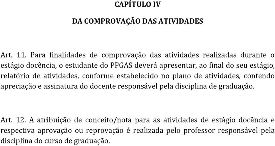 seu estágio, relatório de atividades, conforme estabelecido no plano de atividades, contendo apreciação e assinatura do docente