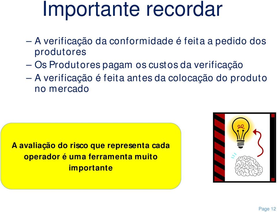 é feita antes da colocação do produto no mercado A avaliação do risco