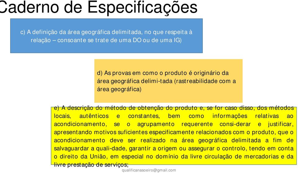 relativas ao acondicionamento, se o agrupamento requerente consi derar e justificar, apresentando motivos suficientes especificamente relacionados com o produto, que o acondicionamento deve ser